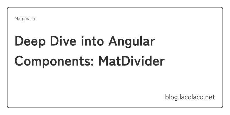chaos Regenjas vooroordeel Deep Dive into Angular Components: MatDivider | Marginalia